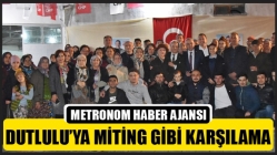 Dutlulu’ya Miting Gibi Karşılama