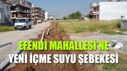 Efendi Mahallesi’ne Yeni İçme Suyu Şebekesi