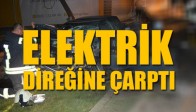 Elektrik Direğine Çarptı