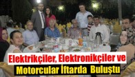 Elektrikçiler, Elektronikçiler ve Motorcular İftarda Buluştu