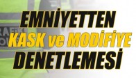 Emniyet Kask ve Modifiye Denetlemesi Yaptı