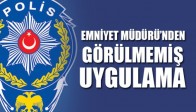 Emniyet Müdürü'nden Görülmemiş Uygulama