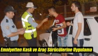 Emniyetten Kask ve Araç Sürücülerine Uygulama