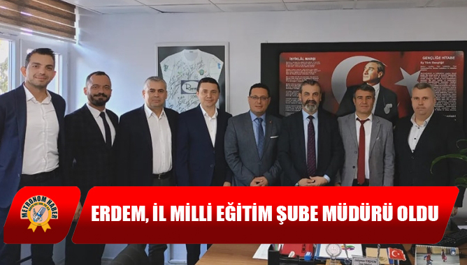 Erdem, İl Milli Eğitim Şube Müdürü oldu