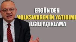 Ergün’den Volkswagen’in Yatırımı İlgili Açıklama