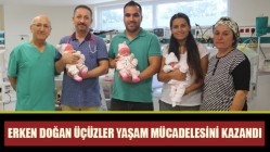 Erken Doğan üçüzler yaşam mücadelesini kazandı