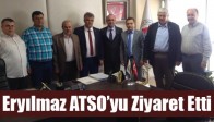 Eryılmaz ATSO’yu Ziyaret Etti