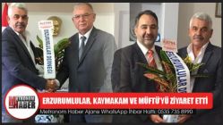 Erzurumlular, Kaymakam ve Müftü’yü Ziyaret etti