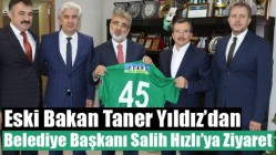 Eski Bakan Taner Yıldız’dan Belediye Başkanı Salih Hızlı’ya Ziyaret