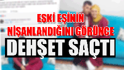 Eski Eşinin Nişanlandığını görünce dehşet saçtı