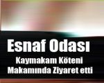 Esnaf Odası Kaymakam Köten’i Makamında Ziyaret Etti !