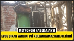 Evde çıkan yangın, evi kullanılamaz hale getirdi