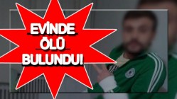 Evinde Ölü Bulundu