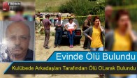 Evinde Ölü Bulundu