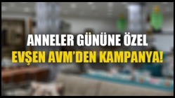 Evşen AVM’den Anneler Gününe Özel Kampanya