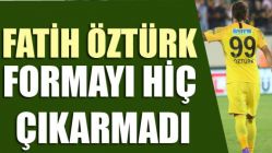 Fatih Öztürk Formayı Hiç Çıkarmadı