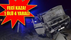 Feci Kaza! 1 Ölü 4 Yaralı