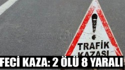 FECİ KAZA: 2 ÖLÜ 8 YARALI