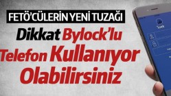 FETÖ’cülerin Yeni Tuzağı... Dikkat Bylock’lu Telefon Kullanıyor Olabilirsiniz