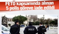 FETÖ Kapsamında Açığa Alınan 5 Polis Göreve İade Edildi