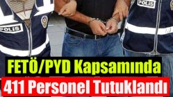 FETÖ/PYD Kapsamında 411 Personel Tutuklandı