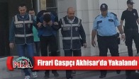 Firari Gaspçı Akhisar’da Yakalandı