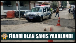 Firari Olan Şahıs Yakalandı