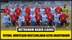 Futbol, Muhteşem Dostlukların Altın Anahtarıdır