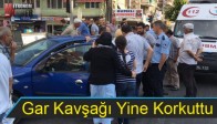 Gar Kavşağı Yine Korkuttu