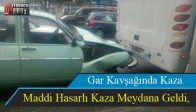 Gar Kavşağında Maddi Hasarlı Kaza