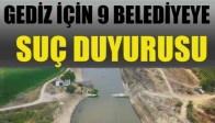 Gediz İçin 9 Belediyeye Suç Duyurusu