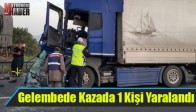 Gelembede Kazada 1 Kişi Yaralandı