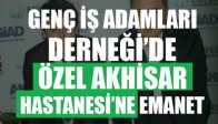 Genç İşadamları da Özel Akhisar Hastanesi’ne Emanet