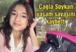 Genç Kız Çağla Soykan Yaşam Savaşını Kaybetti