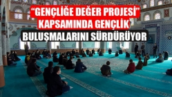 “Gençliğe Değer Projesi”Kapsamında Gençlik Buluşmalarını Sürdürüyor