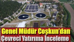 Genel Müdür Coşkun’dan Çevreci Yatırıma İnceleme