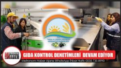 Gıda Kontrol Denetimleri Devam Ediyor