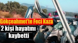 Gökçeahmet’te feci kaza: 2 kişi hayatını kaybetti