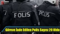 Göreve İade Edilen Polis Sayısı 20 Oldu