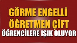 Görme Engelli Öğretmen Çift, Öğrencilere Işık Oluyor