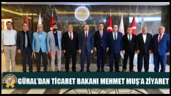 Güral’dan Ticaret Bakanı Mehmet Muş’a Ziyaret