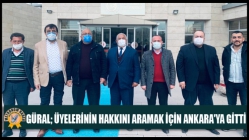 Güral; Üyelerinin Hakkını Aramak İçin Ankara'ya Gitti