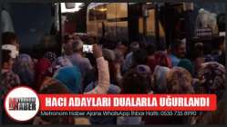 Hacı Adayları Dualarla Uğurlandı