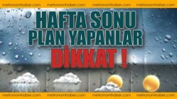 Hafta Sonu Plan Yapanlar Dikkat !