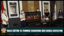 Halk Eğitim 15 Temmuz Sergisine Bir Eserle Katılıyor