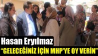 Hasan Eryılmaz, “GELECEĞİNİZ İÇİN MHP'YE OY VERİN”