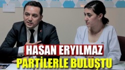 Hasan Eryılmaz Partilerle Buluştu