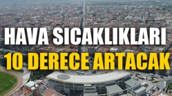 Hava Sıcaklıkları 10 Derece Artacak