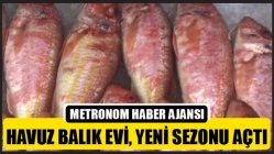 Havuz Balık evi, yeni sezonu açtı