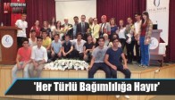 'Her Türlü Bağımlılığa Hayır'